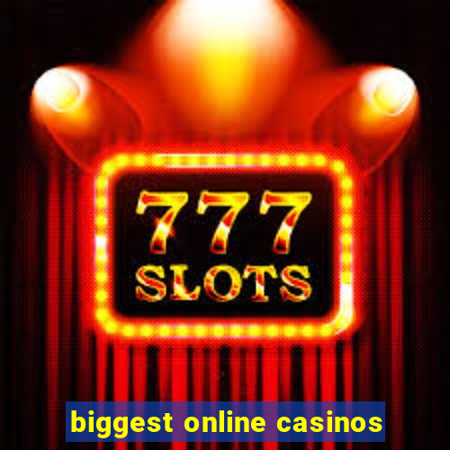 biggest online casinos