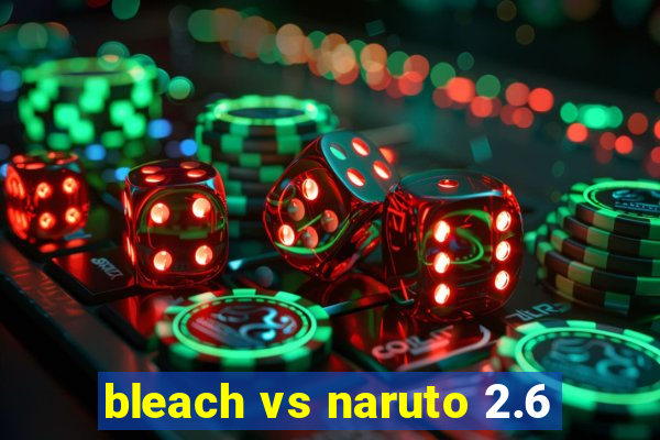 bleach vs naruto 2.6