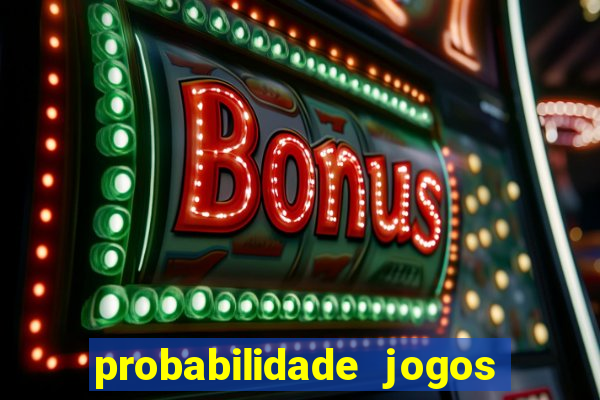 probabilidade jogos de hj