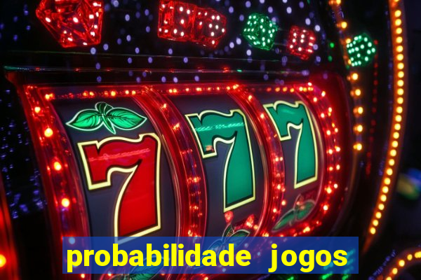 probabilidade jogos de hj