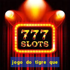 jogo do tigre que ganha dinheiro de verdade