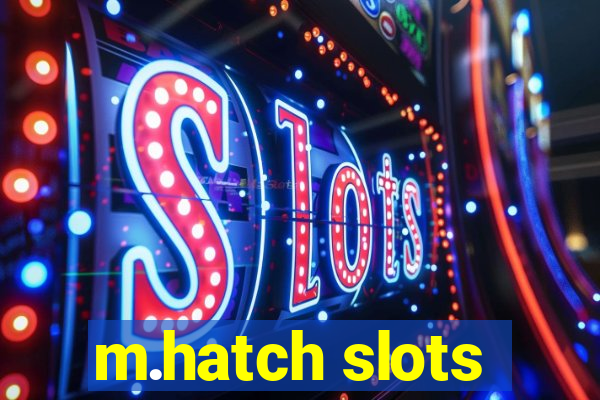 m.hatch slots