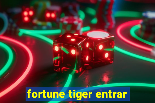 fortune tiger entrar