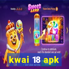 kwai 18 apk