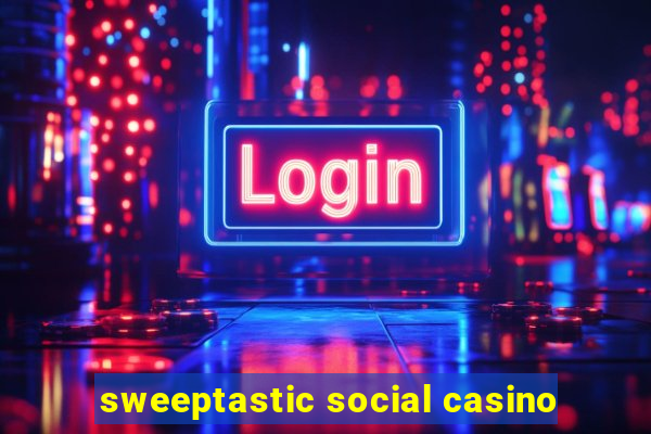 sweeptastic social casino