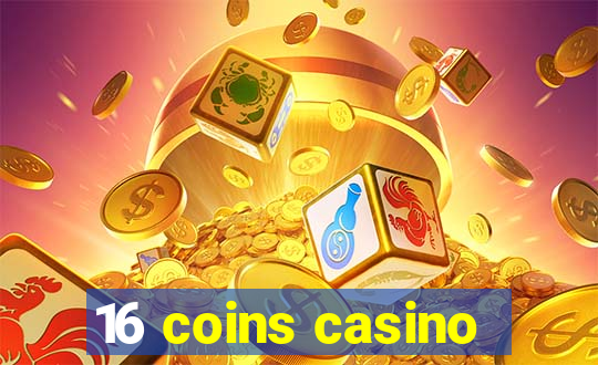 16 coins casino