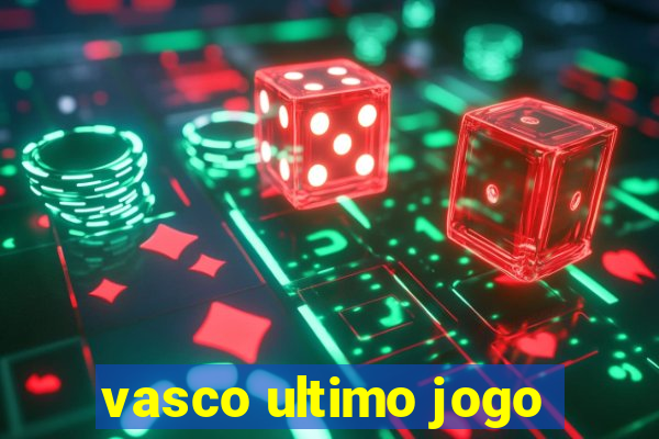 vasco ultimo jogo