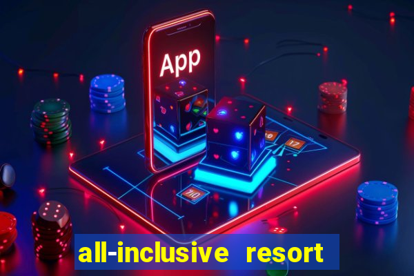 all-inclusive resort with casino