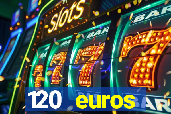 120 euros rembourses casino