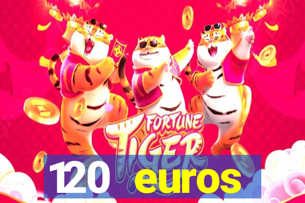 120 euros rembourses casino