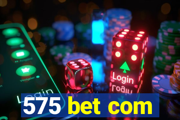 575 bet com