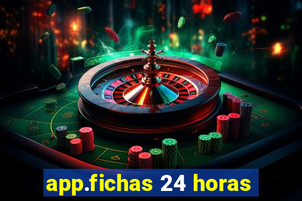 app.fichas 24 horas