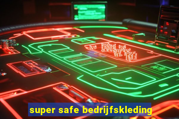 super safe bedrijfskleding