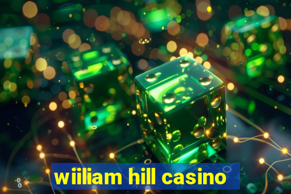 wiiliam hill casino