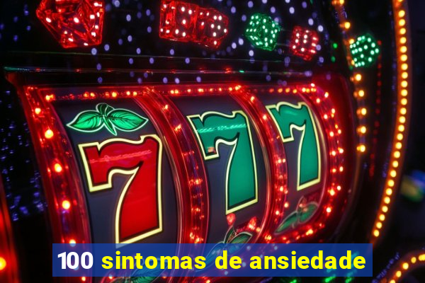 100 sintomas de ansiedade