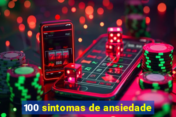 100 sintomas de ansiedade