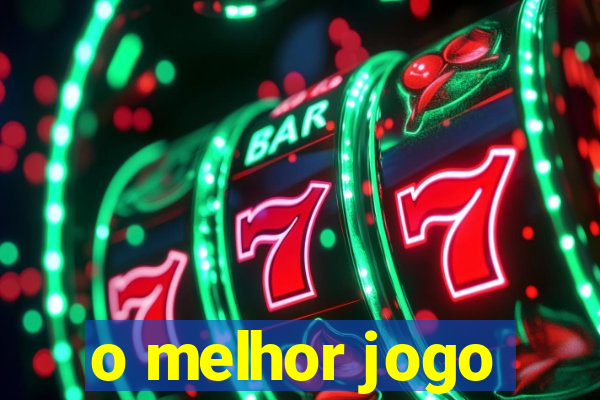 o melhor jogo