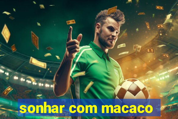 sonhar com macaco