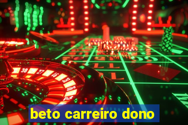 beto carreiro dono