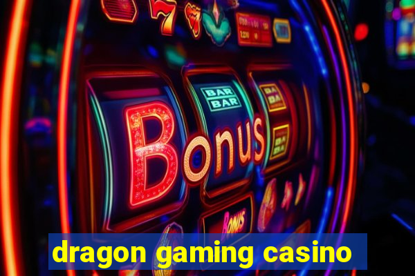 dragon gaming casino