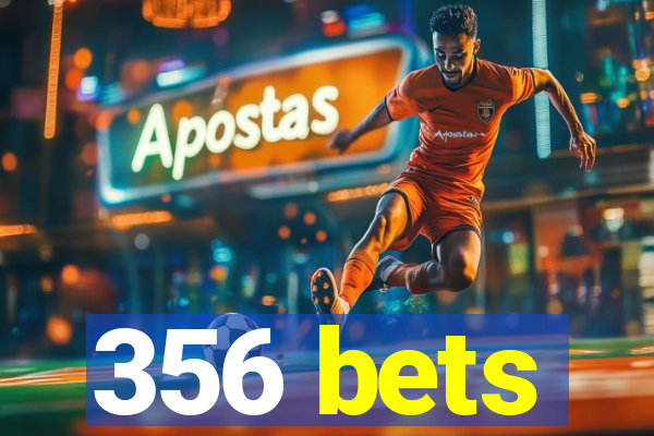 356 bets