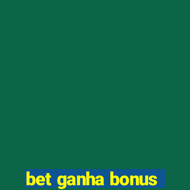 bet ganha bonus