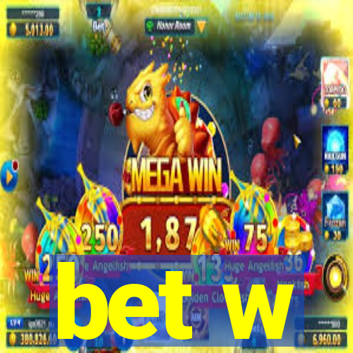 bet w