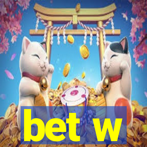 bet w