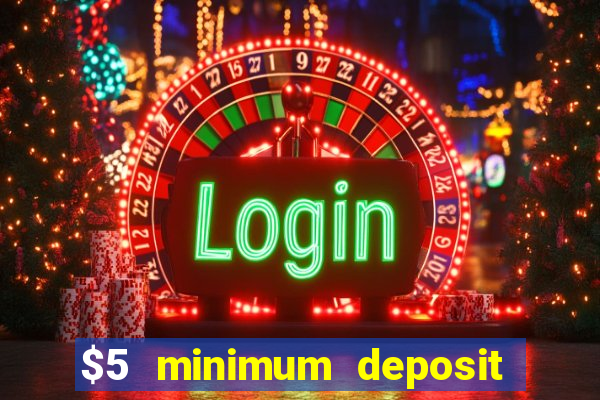 $5 minimum deposit casino 2021