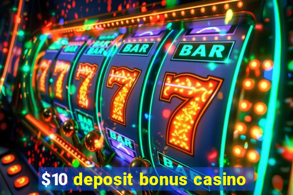 $10 deposit bonus casino