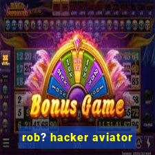 rob? hacker aviator