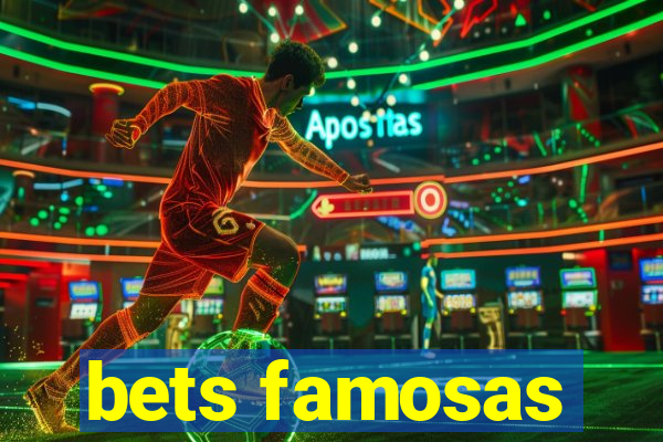 bets famosas