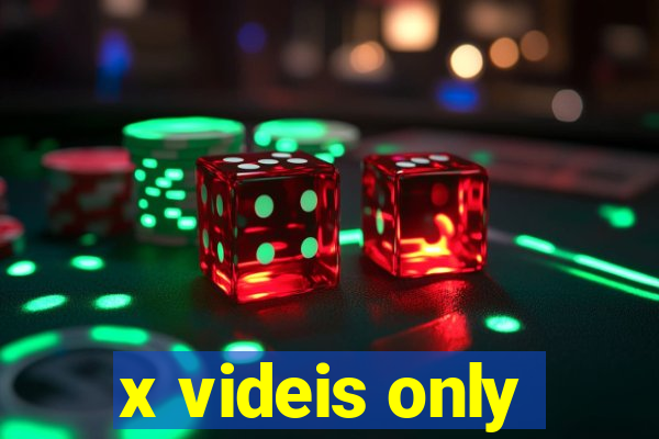 x videis only