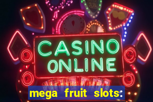 mega fruit slots: vegas casino