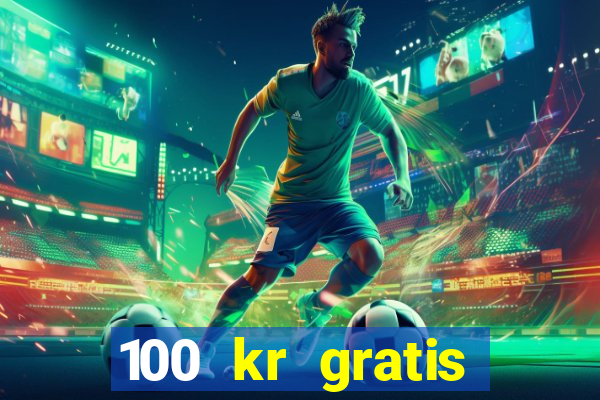 100 kr gratis casino 2017