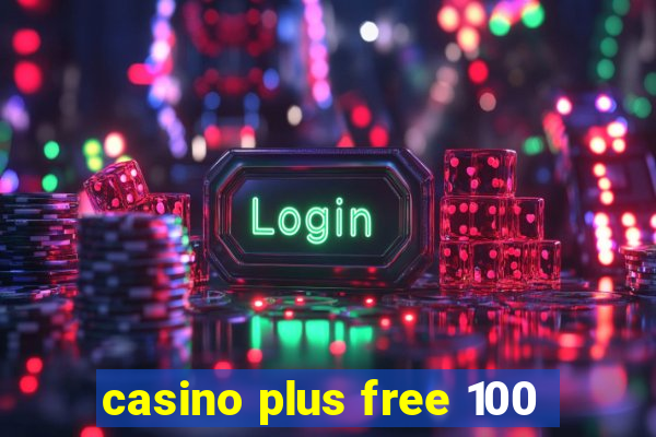 casino plus free 100