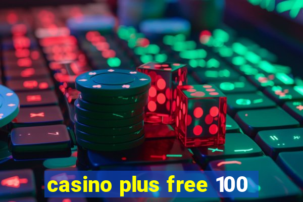 casino plus free 100