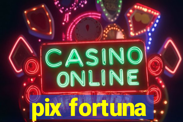 pix fortuna