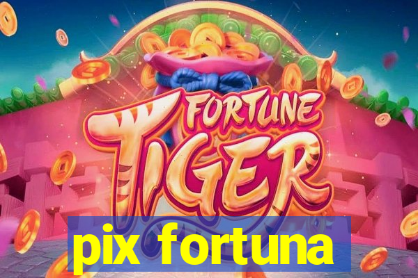 pix fortuna