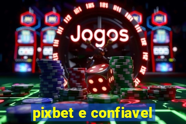 pixbet e confiavel