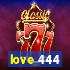 love 444