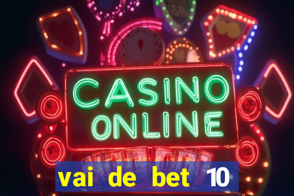 vai de bet 10 reais no cadastro