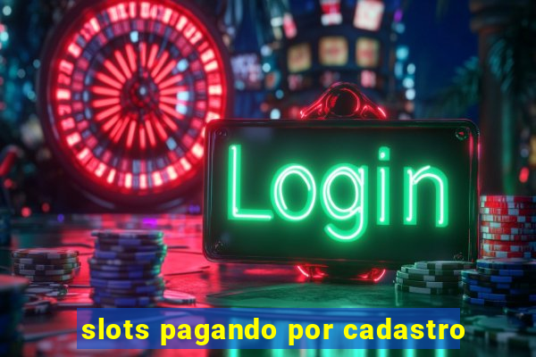 slots pagando por cadastro