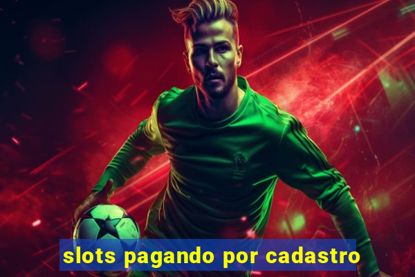 slots pagando por cadastro