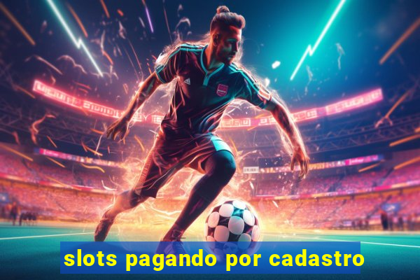 slots pagando por cadastro