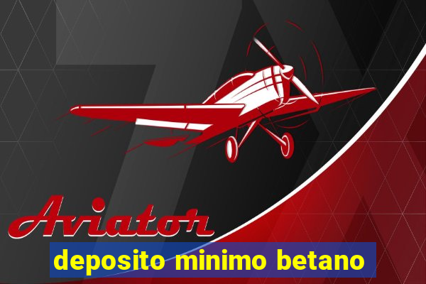 deposito minimo betano