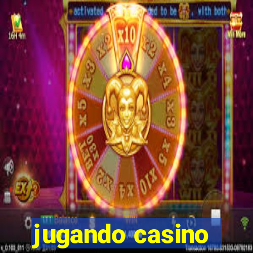 jugando casino