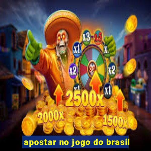 apostar no jogo do brasil