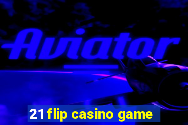 21 flip casino game