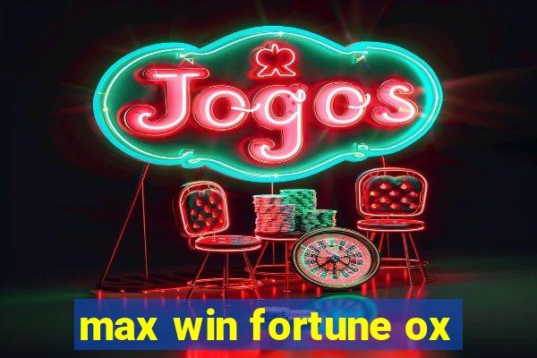 max win fortune ox